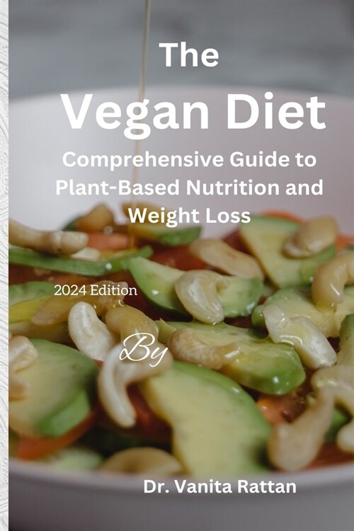 The Vegan Diet: A Comprehensive Guide to Plant-Based Nutrition and Weight Loss (Paperback)