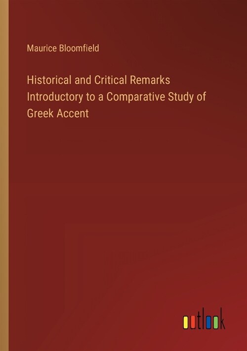 Historical and Critical Remarks Introductory to a Comparative Study of Greek Accent (Paperback)