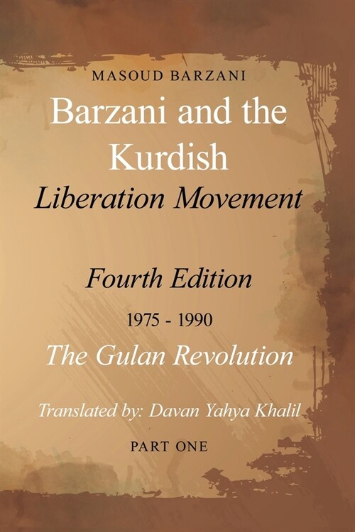 Barzani and the Kurdish Liberation Movement: Fourth Edition, 1975-1990 - The Gulan Revolution, Part One (Paperback)