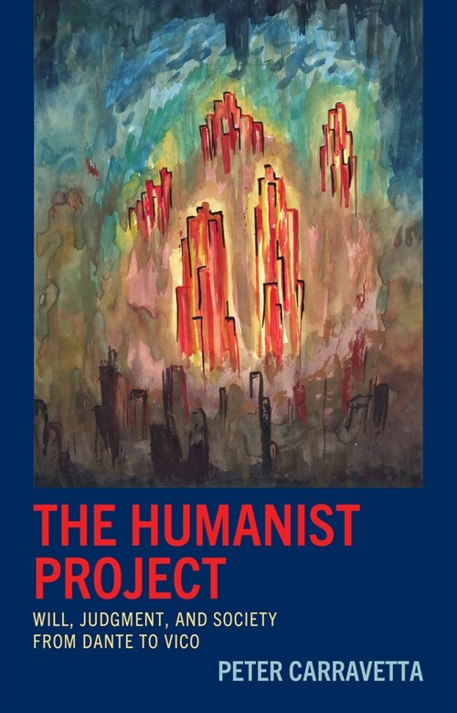 The Humanist Project: Will, Judgment, and Society from Dante to Vico (Hardcover)