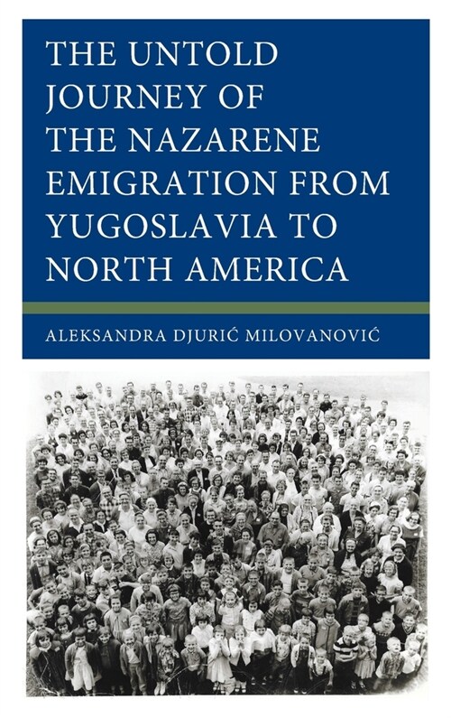 The Untold Journey of the Nazarene Emigration from Yugoslavia to North America (Hardcover)