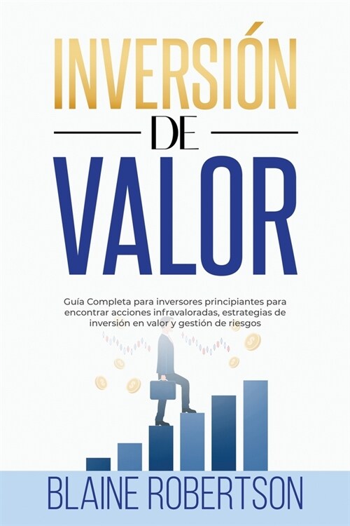 Inversi? de Valor: Gu? Completa para inversores principiantes para encontrar acciones infravaloradas, estrategias de inversi? en valor (Paperback)