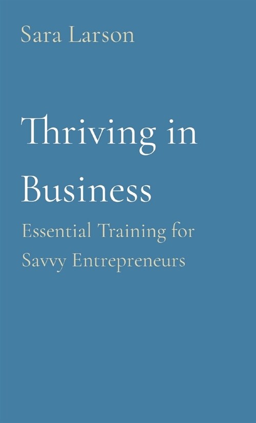 Thriving in Business: Essential Training for Savvy Entrepreneurs (Paperback)