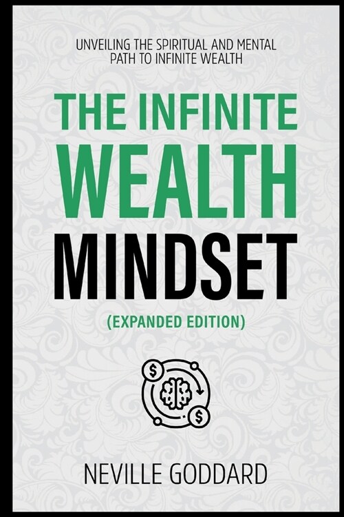 The Infinite Wealth Mindset (Extended Edition): Unveiling The Spiritual And Mental Path To Infinite Wealth (Paperback)