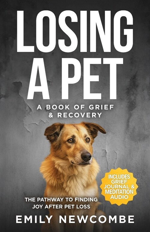 Losing A Pet - A Book of Grief & Recovery: The Pathway to Finding Joy After Pet Loss When You Just Cant Get Over Losing Your Soul Pet (Paperback)
