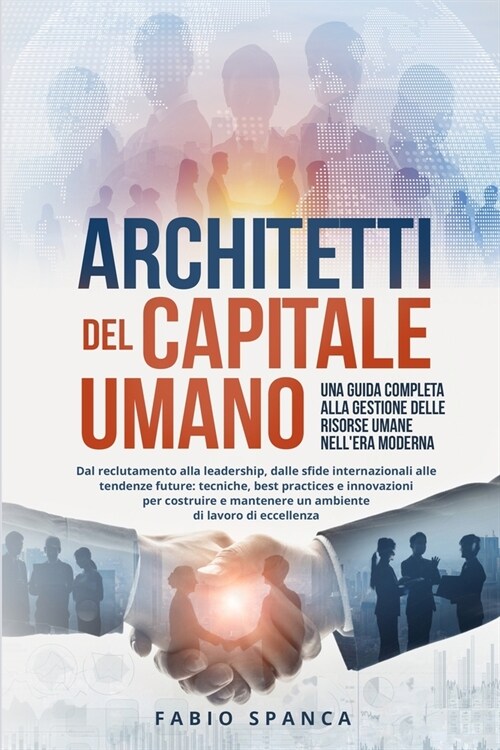 Architetti del Capitale Umano: Dal reclutamento alla leadership, dalle sfide internazionali alle tendenze future: tecniche, best practices e innovazi (Paperback)