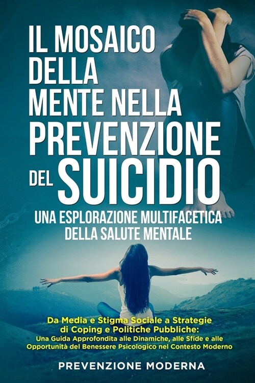 Il Mosaico della Mente nella prevenzione del Suicidio: Da Media e Stigma Sociale a Strategie di Coping e Politiche Pubbliche: Una Guida Approfondita a (Paperback)