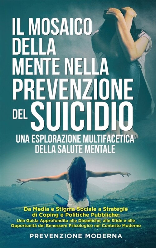 Il Mosaico della Mente nella prevenzione del Suicidio: Una Esplorazione Multifacetica della Salute Mentale: Da Media e Stigma Sociale a Strategie di C (Hardcover)