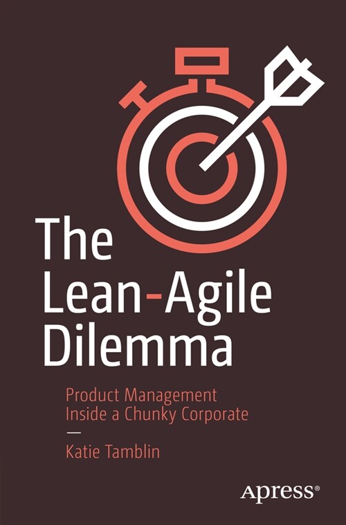 The Lean-Agile Dilemma: Product Management Inside a Chunky Corporate (Paperback)