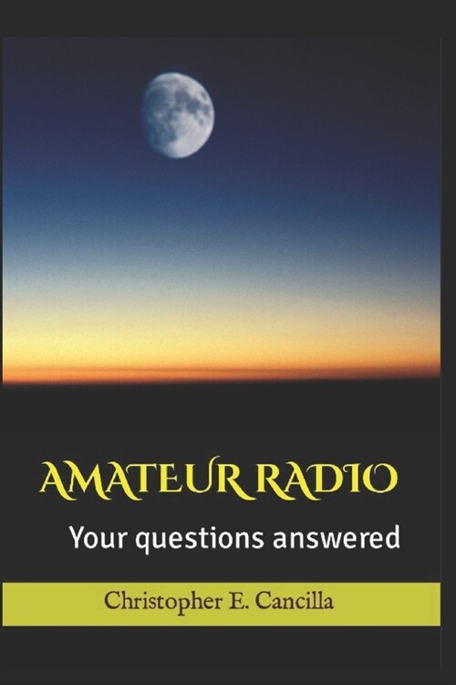 Your Amateur Radio Questions - Answered!: Discover if this hobby is right for you (Paperback)