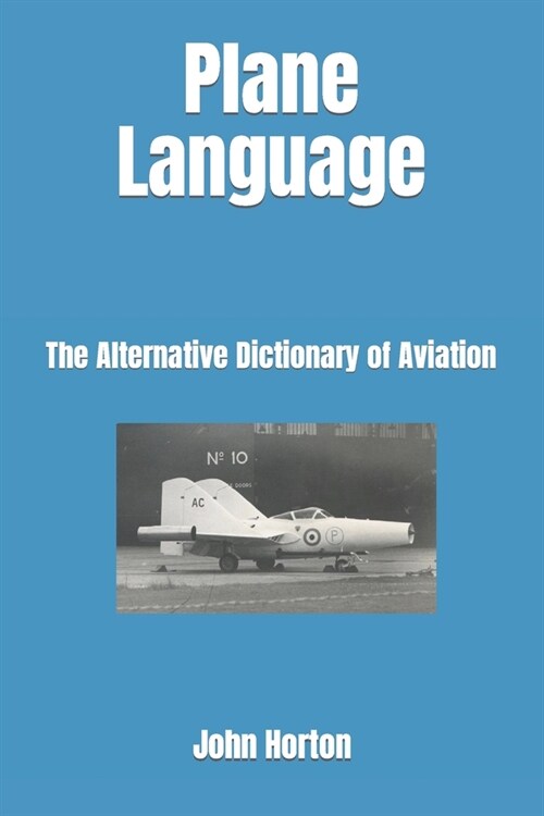 Plane Language: The Alternative Dictionary of Aviation (Paperback)