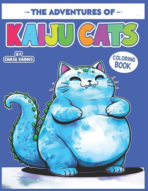 The Adventures of Kaiju Cats Coloring Book: A Monstrous Feline Journey for Relaxation and Creativity: Unleash Your Imagination with Whimsical Cat Mons (Paperback)