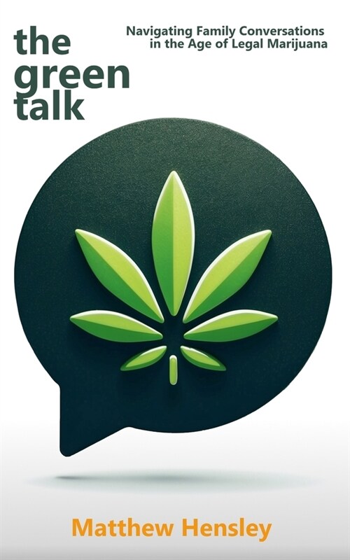 The Green Talk: Navigating Family Conversations in the Age of Legal Marijuana (Paperback)
