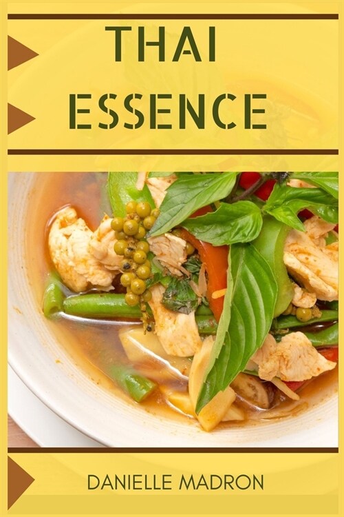 Thai Essence: Exploring the Flavors and Traditions of Thai Cuisine (2024 Guide for Beginners) (Paperback)