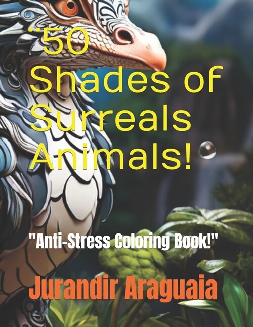 ]50 Shades of Surreals Animals!: Anti-Stress Coloring Book! (Paperback)