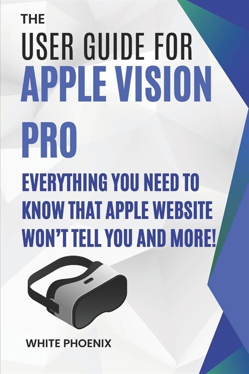 The User Guide for Apple Vision Pro: Everything you need to know that Apple website wont tell you and more! (Paperback)