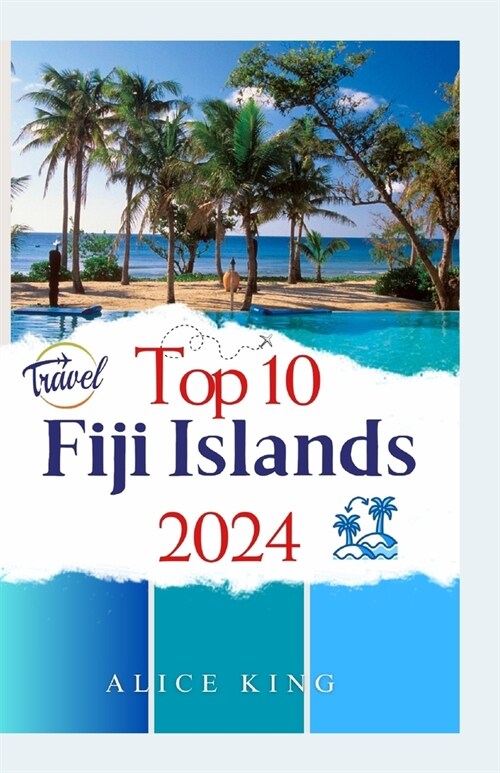 Top 10 Fiji Islands (Standard Color Guide): The ultimate guide to planning and choosing your right vacation island (Paperback)