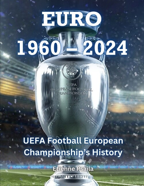 Euro 1960 - 2024: UEFA Football European Championships History (Paperback)