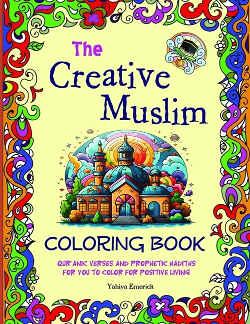 The Creative Muslim Coloring Book: Quranic Verses and Prophetic Hadiths for You to Color for Positive Living (Paperback)