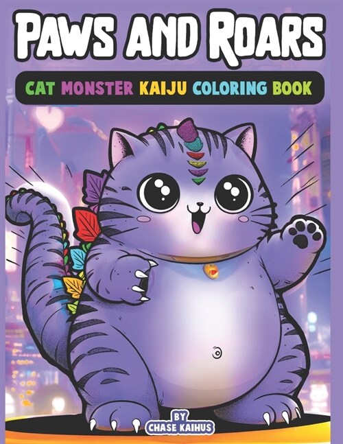 Paws and Roars: Cat Monster Kaiju Coloring Book: Roar into Relaxation with Paws Cat Fun: Dive into a world of colossal cat monsters wi (Paperback)