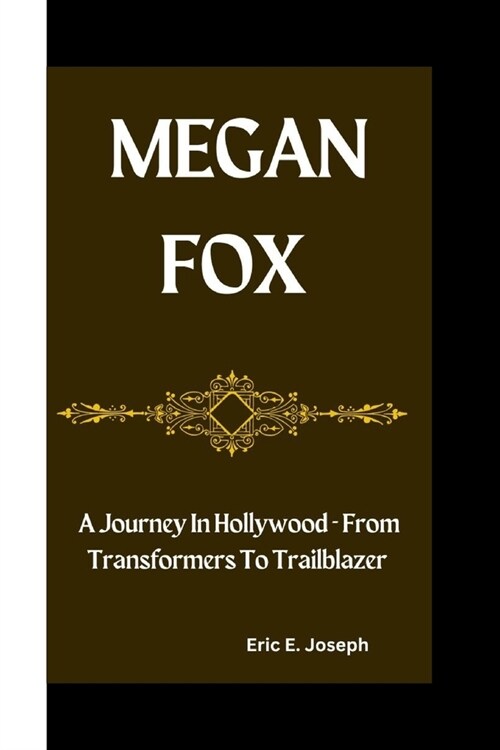 Megan Fox: A Journey In Hollywood - From Transformers To Trailblazer (Paperback)