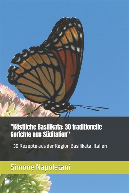 K?tliche Basilikata: 30 traditionelle Gerichte aus S?italien - 30 Rezepte aus der Region Basilikata, Italien- (Paperback)