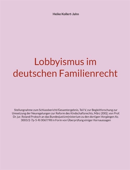 Lobbyismus im deutschen Familienrecht: Stellungnahme zum Schlussbericht/Gesamtergebnis, Teil V, zur Begleitforschung zur Umsetzung der Neuregelungen z (Paperback)