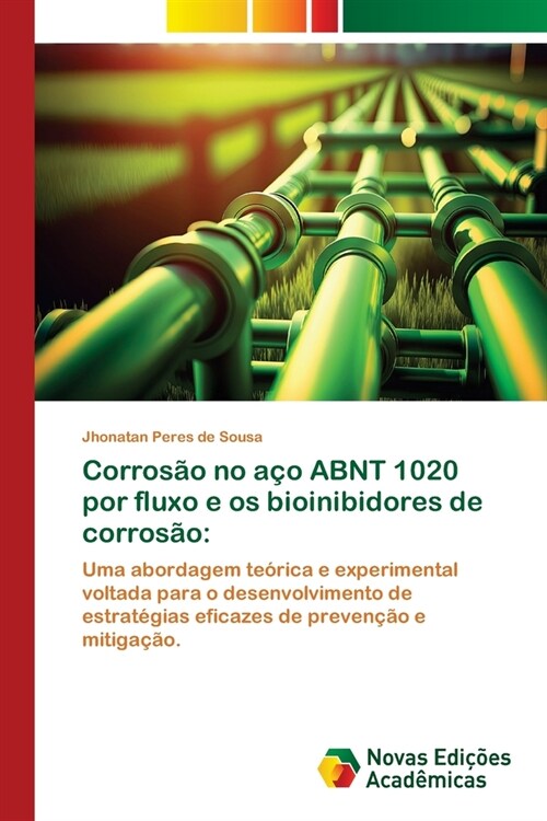 Corros? no a? ABNT 1020 por fluxo e os bioinibidores de corros? (Paperback)