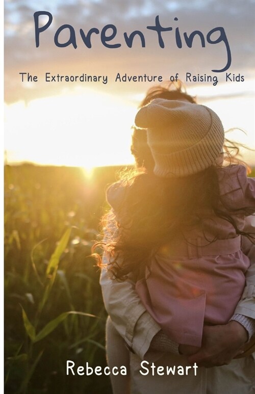 Parenting: The Extraordinary Adventure of Raising Kids (Paperback)