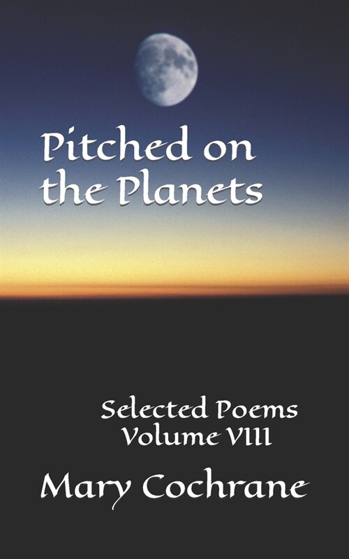 Pitched on the Planets: Selected Poems - Volume VIII (Paperback)