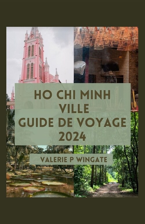 Ho CHI Minh-Ville Guide de Voyage: Attractions incontournables, exp?ience fluide, d?ice culinaire, monuments historiques, Que manger et itin?aire (Paperback)