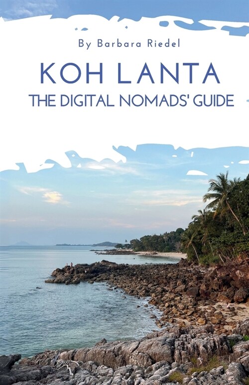 Koh Lanta - The Digital Nomads Guide: Handbook for Digital Nomads, Location Independent Workers, and Connected Travelers in Thailand Work online in a (Paperback)