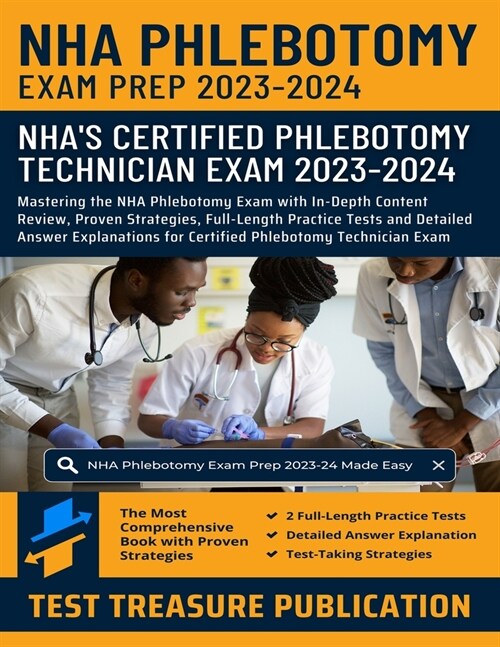 NHA Phlebotomy Exam Prep 2023-2024: Mastering the NHA Phlebotomy Exam with In-Depth Content Review, Proven Strategies, Full-Length Practice Tests and (Paperback)
