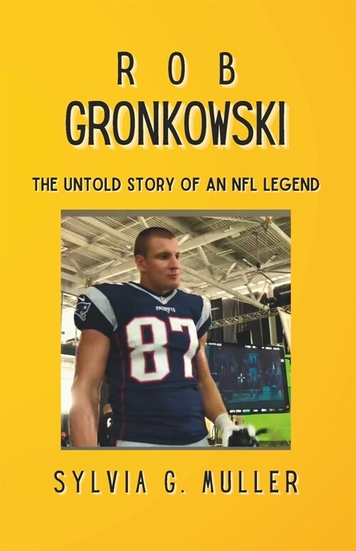 Rob Gronkowski: The Untold Story of an NFL Legend (Paperback)