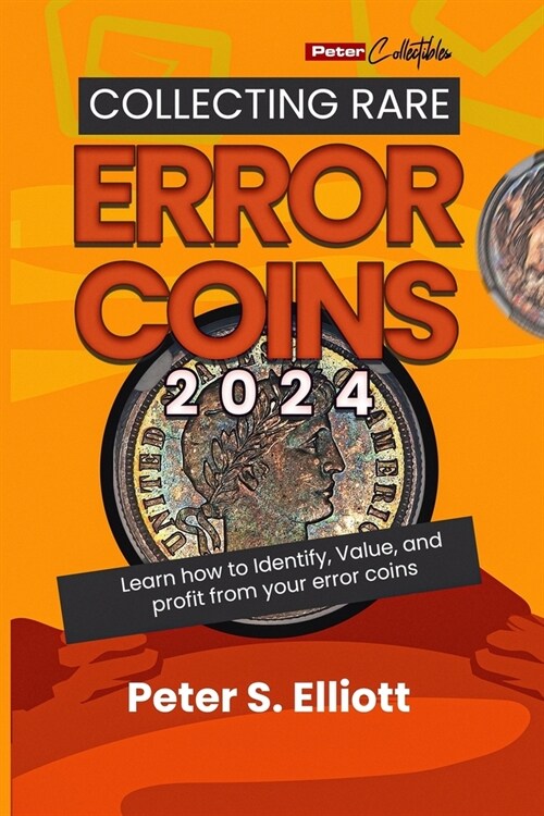 A Comprehensive Guide to Collecting Rare Error Coins in 2024: Learn how to Identify, Value, and profit from your error coins. (Paperback)