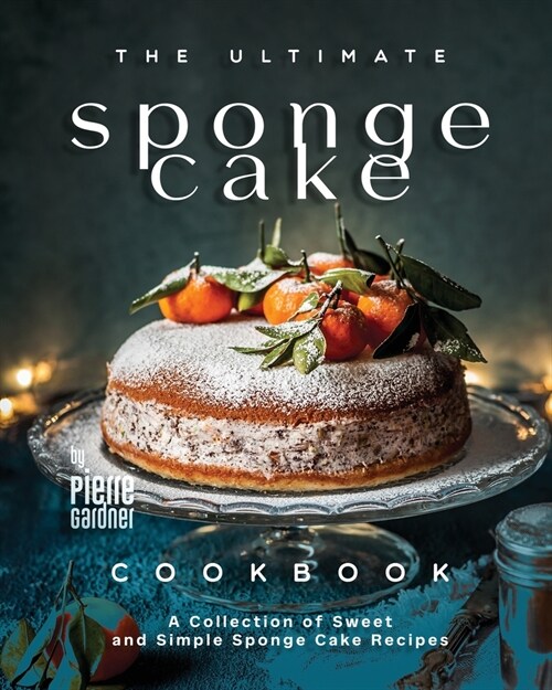 The Ultimate Sponge Cake Cookbook: A Collection of Sweet and Simple Sponge Cake Recipes (Paperback)