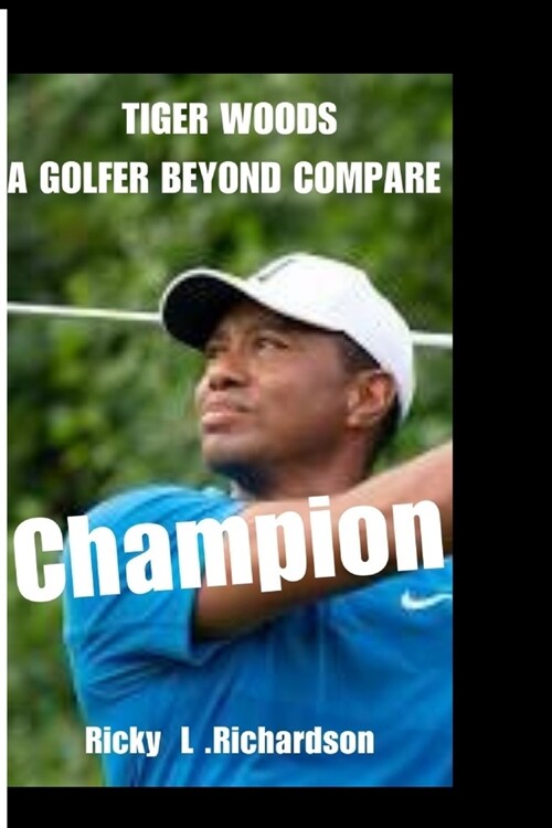Tiger Woods: A golfer beyond compare. (Paperback)