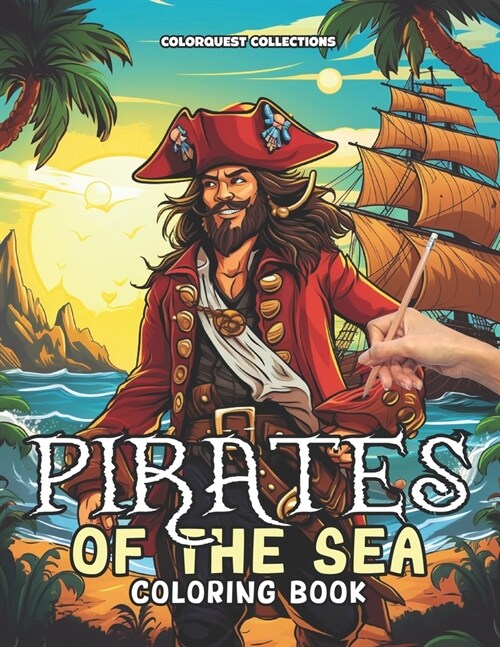 Pirates of the Sea Coloring Book: A Pirate Color Quest Chart Your Course to Creativity (Paperback)