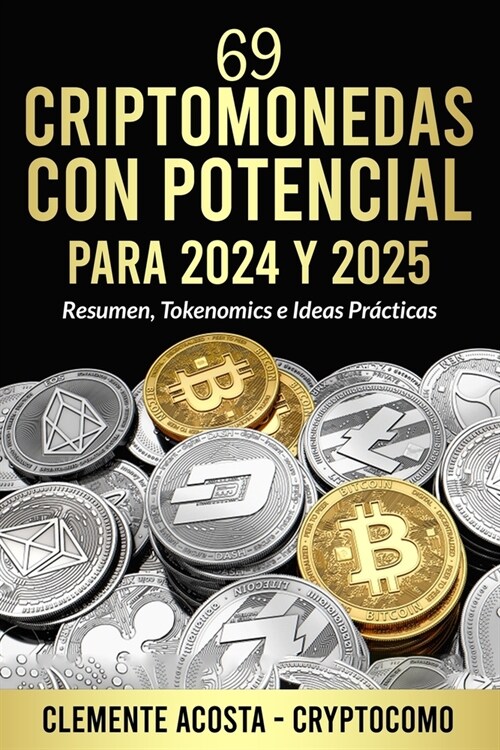 69 Criptomonedas con Potencial para 2024 y 2025: Resumen, Tokenomics e Ideas Pr?ticas (Paperback)