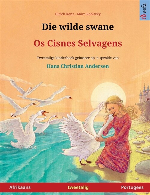 Die wilde swane - Os Cisnes Selvagens (Afrikaans - Portugees): Tweetalige kinderboek gebaseer op n sprokie van Hans Christian Andersen (Paperback)