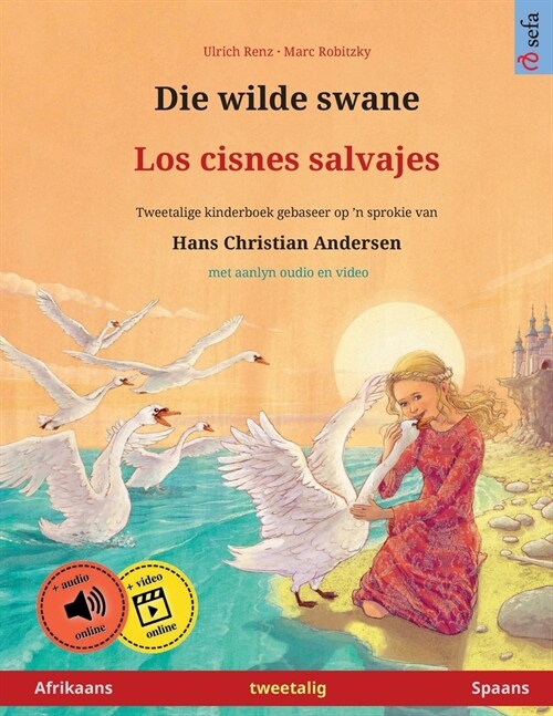 Die wilde swane - Los cisnes salvajes (Afrikaans - Spaans): Tweetalige kinderboek gebaseer op n sprokie van Hans Christian Andersen, met aanlyn oudio (Paperback)