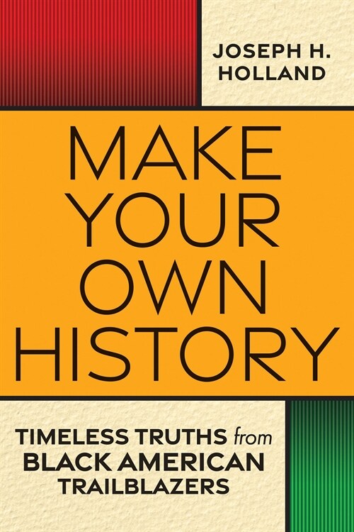 Make Your Own History: Timeless Truths from Black American Trailblazers (Paperback)