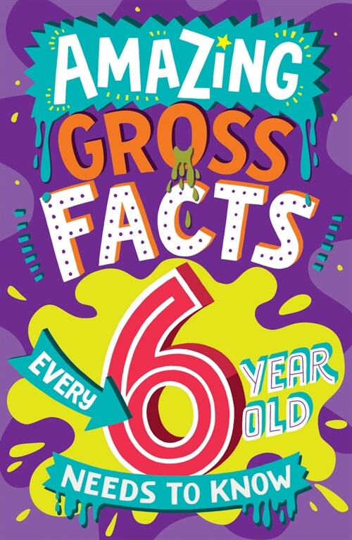 Amazing Gross Facts Every 6 Year Old Needs to Know (Paperback)