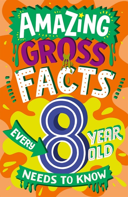Amazing Gross Facts Every 8 Year Old Needs to Know (Paperback)