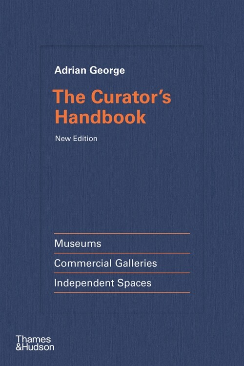 The Curators Handbook : Museums, Commercial Galleries, Independent Spaces (Hardcover)
