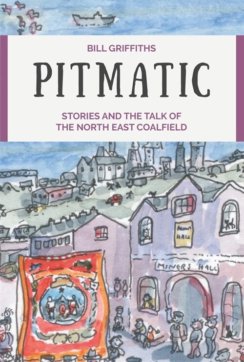 Pitmatic : Stories and the Talk of The North East Coalfield (Paperback)