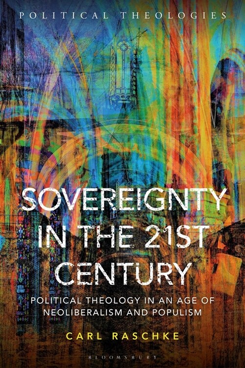Sovereignty in the 21st Century : Political Theology in an Age of Neoliberalism and Populism (Hardcover)
