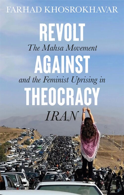 Revolt Against Theocracy : The Mahsa Movement and the Feminist Uprising in Iran (Paperback)