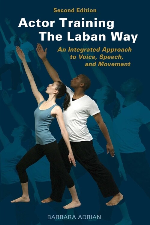 Actor Training the Laban Way (Second Edition): An Integrated Approach to Voice, Speech, and Movement (Paperback, 2, Edition, Second)