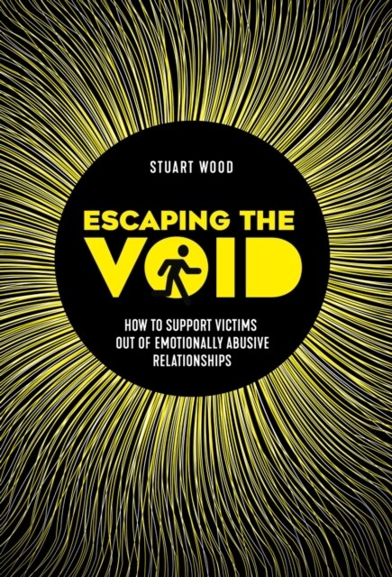 Escaping The Void : How to support victims out of emotionally abusive relationships (Paperback)